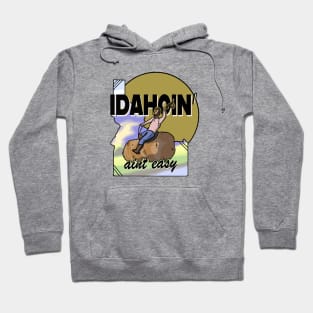 Idahoin' Ain't Easy Hoodie